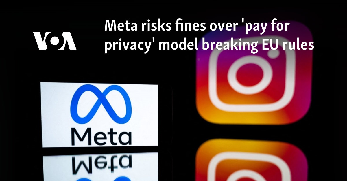 Meta risks fines over 'pay for privacy' model breaking EU rules