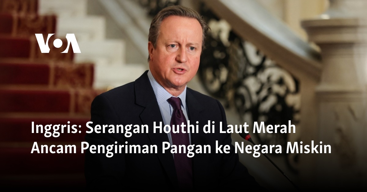 Inggris: Serangan Houthi di Laut Merah Ancam Pengiriman Pangan ke Negara Miskin