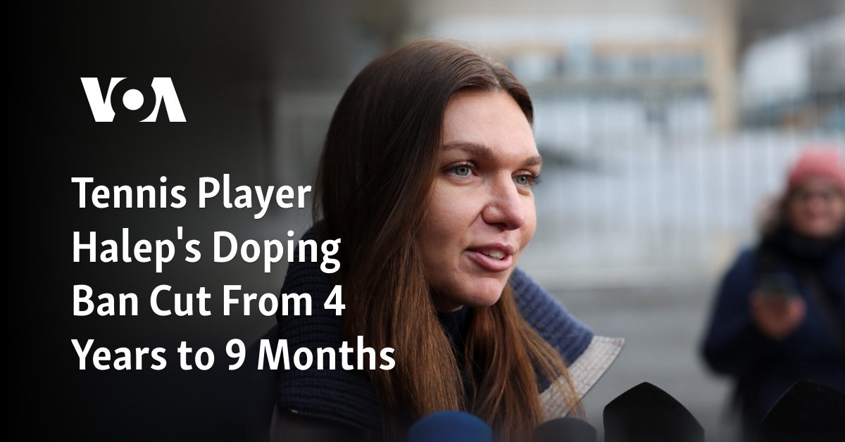 Tennis Player Halep’s Doping Ban Cut From 4 Years to 9 Months