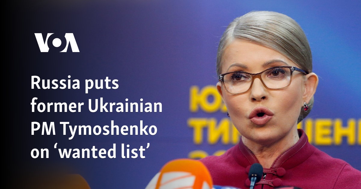 Russia puts former Ukrainian PM Tymoshenko on ‘wanted list’