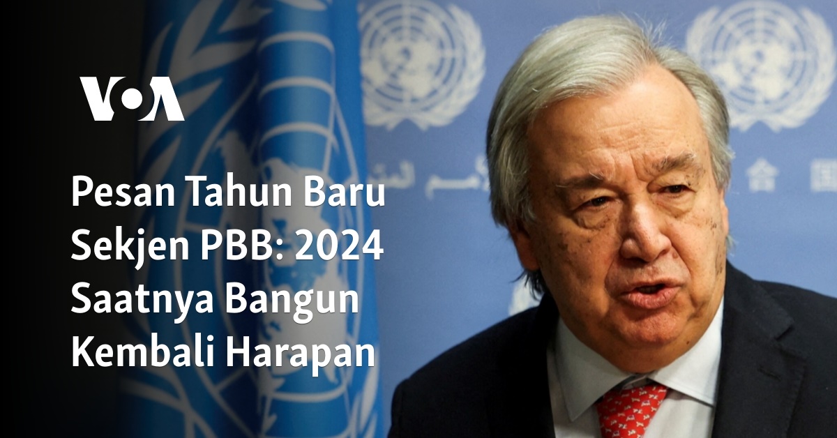 Pesan Tahun Baru Sekjen PBB 2024 Saatnya Bangun Kembali Harapan