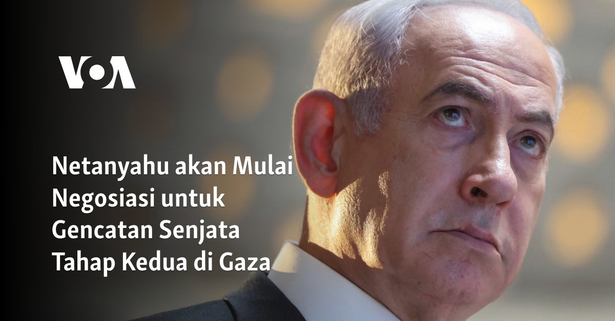 Netanyahu akan Mulai Negosiasi untuk Gencatan Senjata Tahap Kedua di Gaza