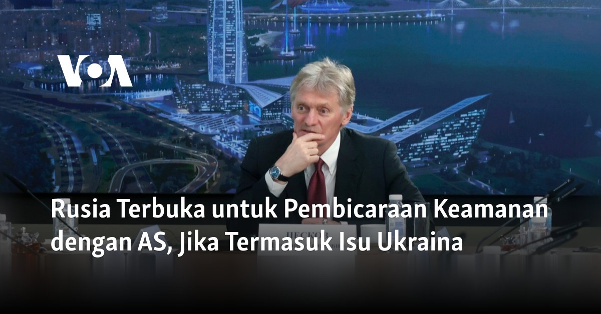 Rusia Terbuka untuk Pembicaraan Keamanan dengan AS, Jika Termasuk Isu Ukraina