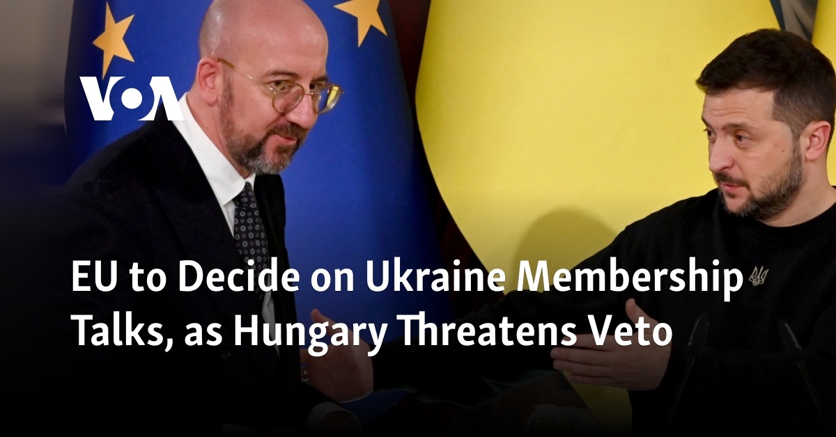 EU To Decide On Ukraine Membership Talks, As Hungary Threatens Veto