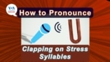 How to Pronounce: Clapping and Syllable Stress