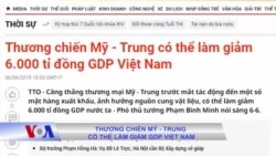 Thương chiến Mỹ - Trung có thể làm giảm GDP Việt Nam 