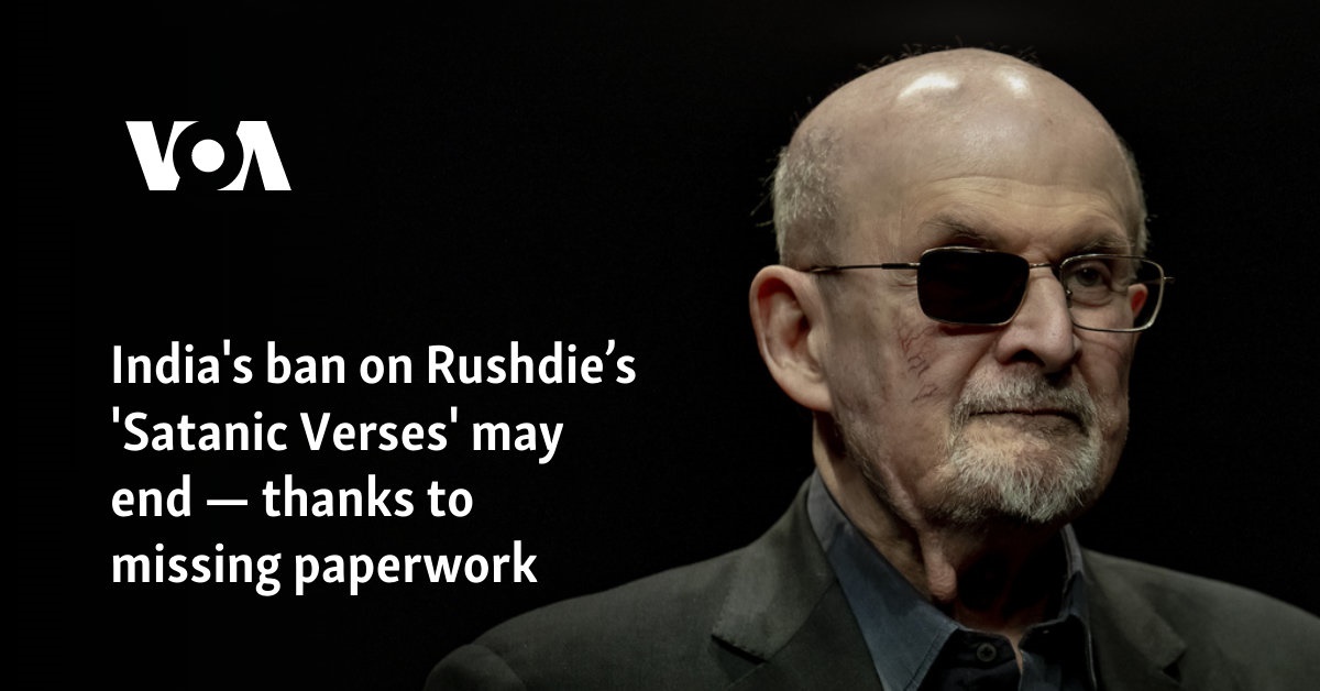 India’s ban on Rushdie’s ‘Satanic Verses’ may end — thanks to missing paperwork