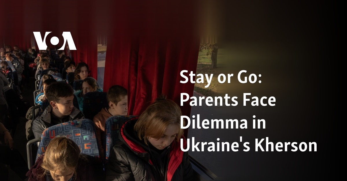 Stay or Go: Parents Face Dilemma in Ukraine’s Kherson