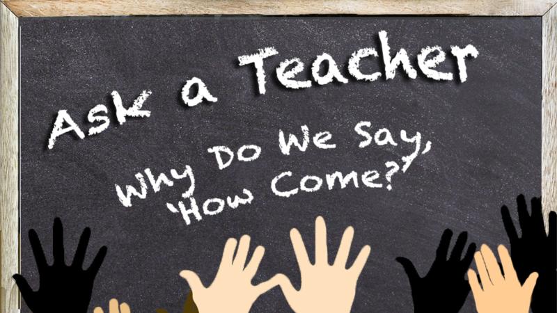 Why Do We Say, ‘How Come?’