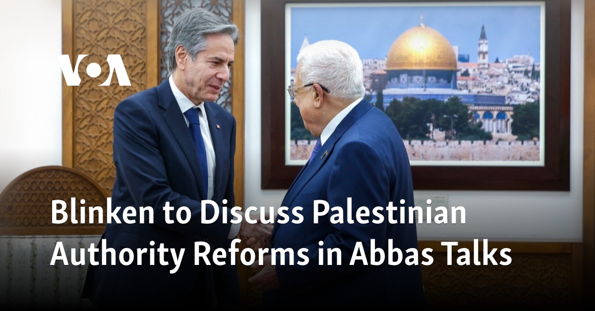 Blinken to Discuss Palestinian Authority Reforms in Abbas Talks