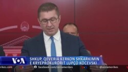 Shkup, Qeveria kërkon shkarkimin e kryeprokurorit