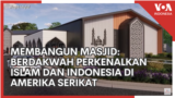 Membangun Masjid: Berdakwah Memperkenalkan Islam dan Indonesia di Amerika Serikat