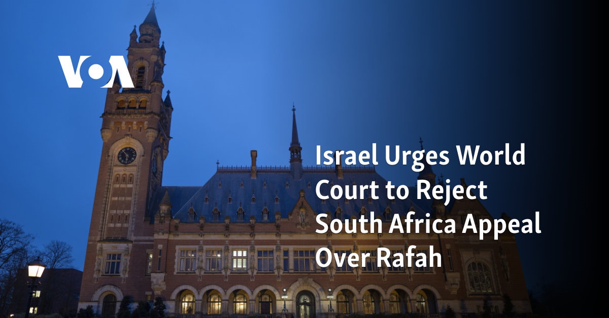 Israel Urges World Court to Reject South Africa Appeal Over Rafah