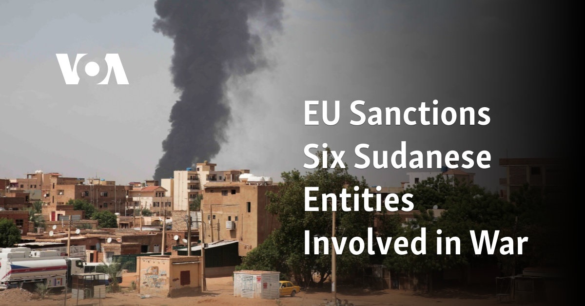 EU Sanctions Six Sudanese Entities Involved in War