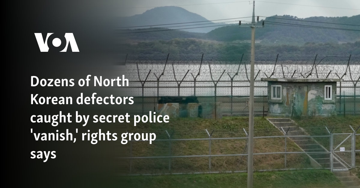 Dozens of North Korean defectors caught by secret police 'vanish,' rights group says