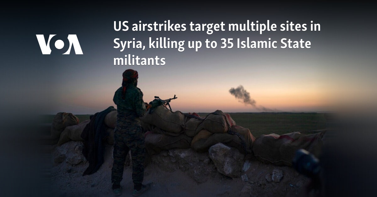 US airstrikes target multiple sites in Syria, killing up to 35 Islamic State militants