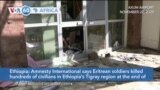 VOA60 Africa - Amnesty International: Eritrean soldiers killed hundreds of civilians in Ethiopia's Tigray region