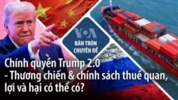 Chính quyền Trump 2.0 - Thương chiến & chính sách thuế quan, lợi và hại có thể có?