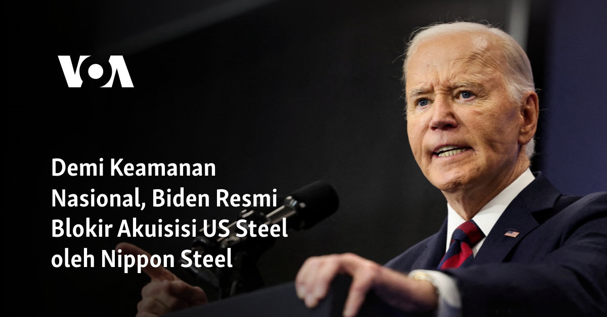 Demi Keamanan Nasional, Biden Resmi Blokir Akuisisi US Steel oleh Nippon Steel