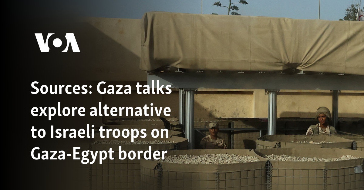 Sources: Gaza talks explore alternative to Israeli troops on Gaza-Egypt ...