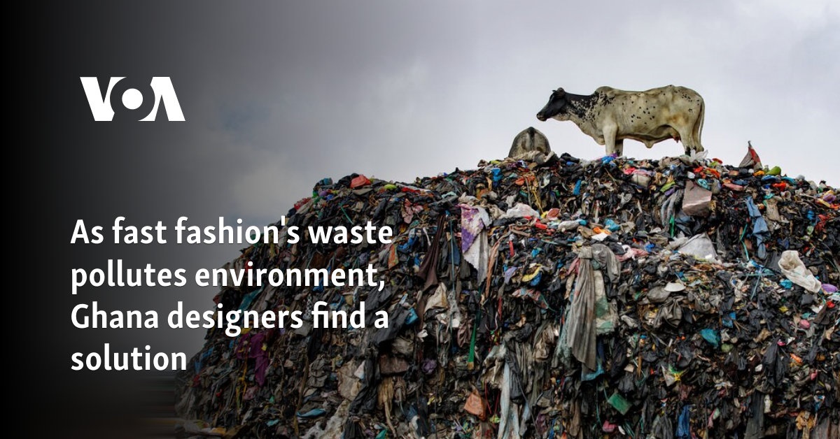 As fast fashion's waste pollutes environment, Ghana designers find a solution