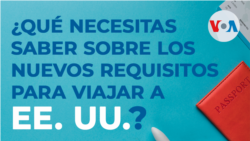 ¿Qué necesitas saber sobre los nuevos requisitos para viajar a EE. UU.?
