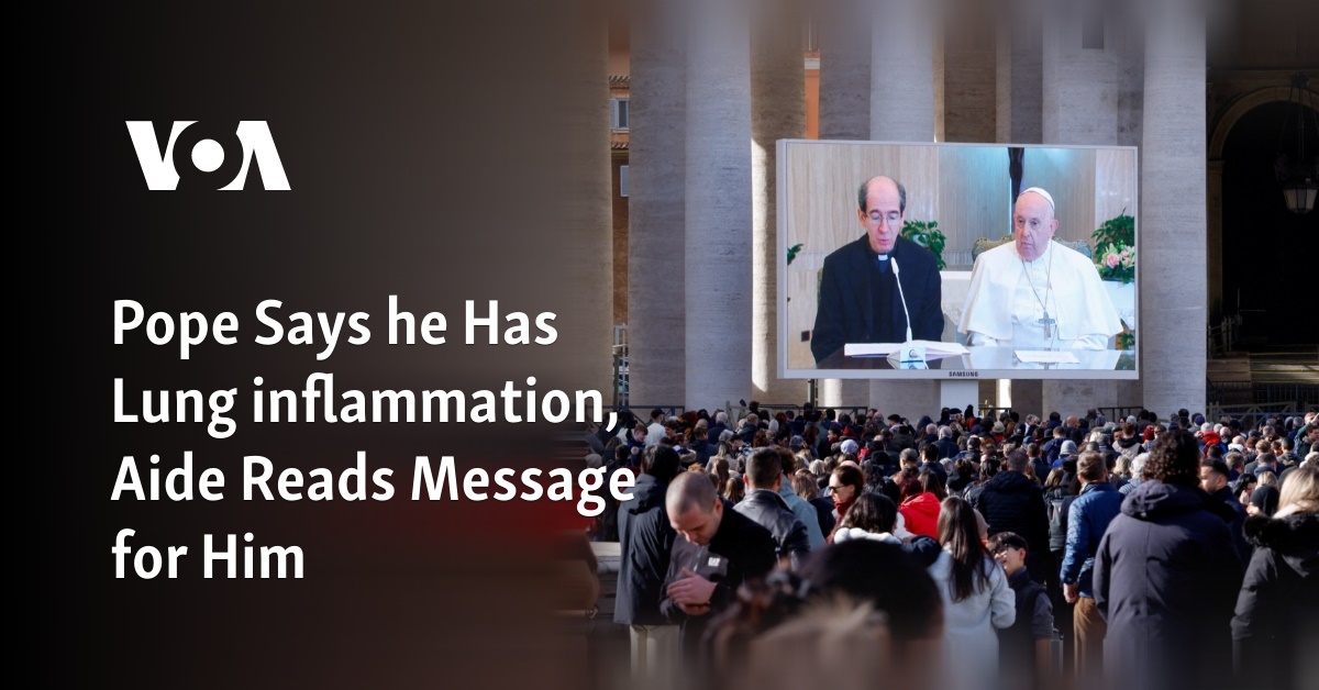 Pope Says he Has Lung inflammation, Aide Reads Message for Him 