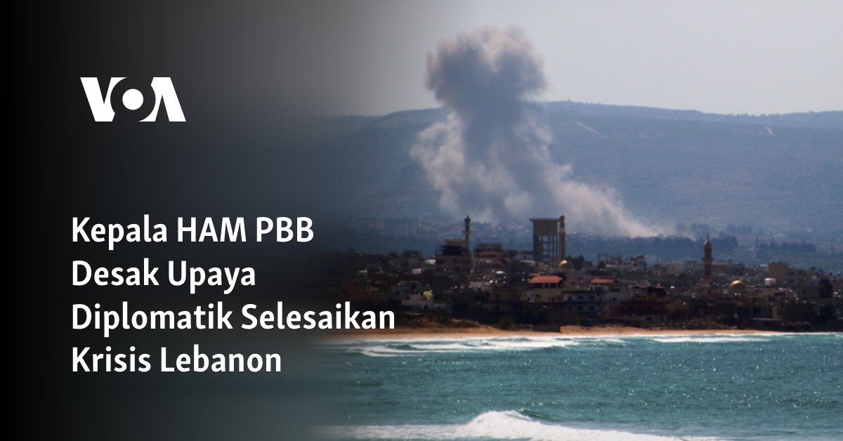 Kepala HAM PBB Desak Upaya Diplomatik Selesaikan Krisis Lebanon