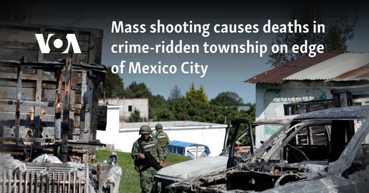 Mass shooting causes deaths in crime-ridden township on edge of Mexico City