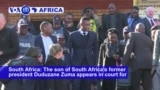 VOA60 Africa- The son of South Africa’s former president Duduzane Zuma appears in court for the second time this week