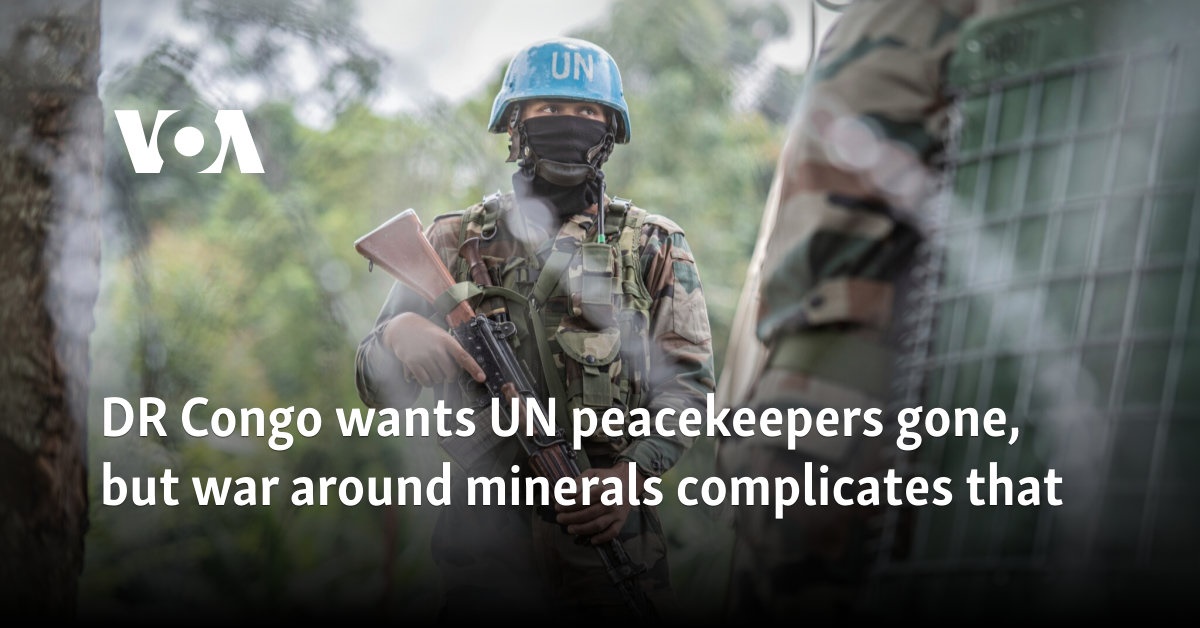 DR Congo wants UN peacekeepers gone, but war around minerals complicates that