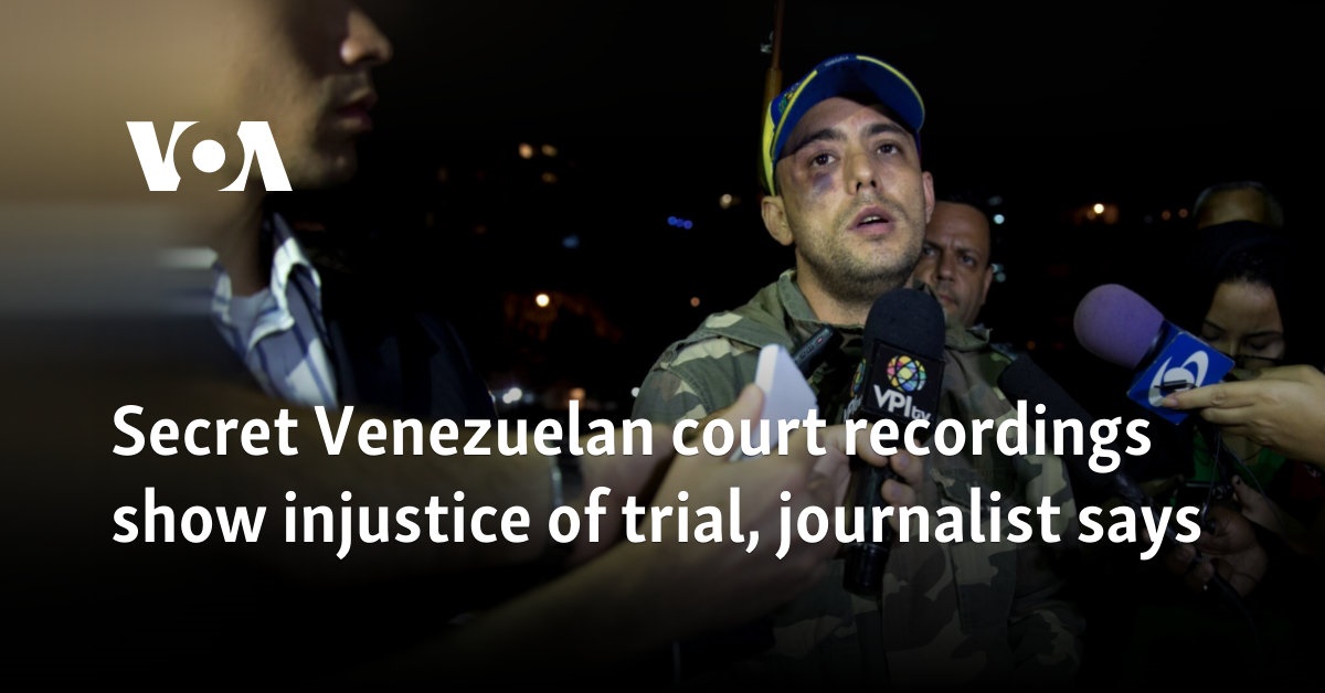 Secret Venezuelan court recordings show injustice of trial, journalist says