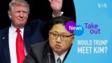 Would Trump meet Kim
