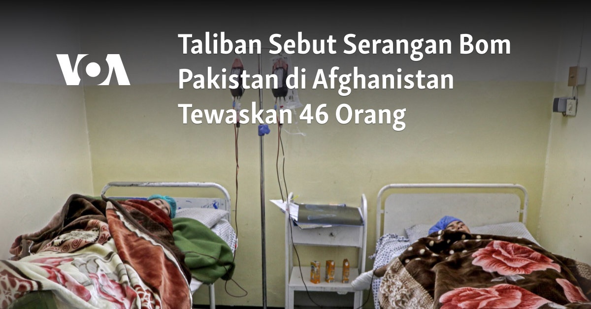 Taliban Sebut Serangan Bom Pakistan di Afghanistan Tewaskan 46 Orang