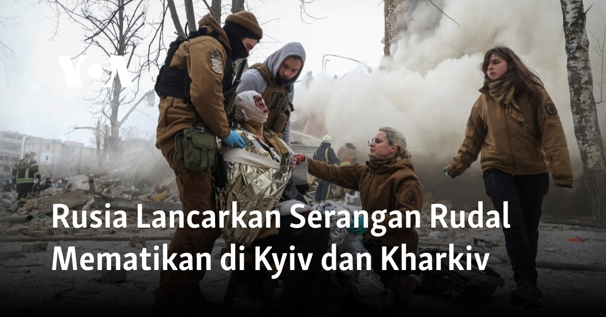 Rusia Lancarkan Serangan Rudal Mematikan Di Kyiv Dan Kharkiv