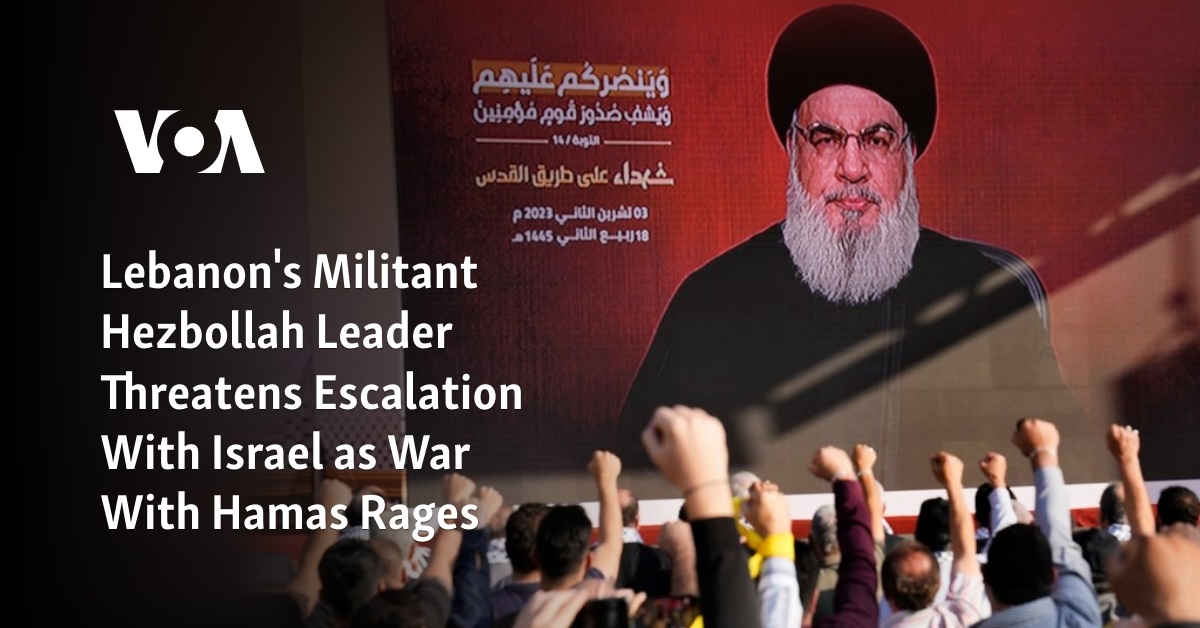 Lebanon’s Militant Hezbollah Leader Threatens Escalation With Israel as War With Hamas Rages