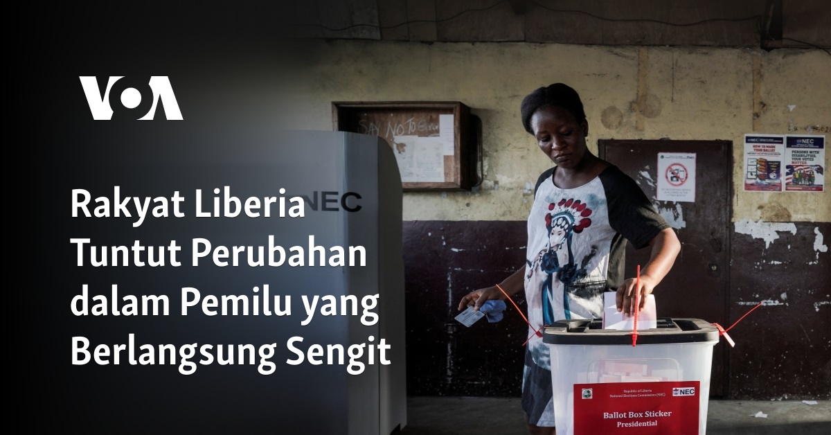 Rakyat Liberia Tuntut Perubahan Dalam Pemilu Yang Berlangsung Sengit