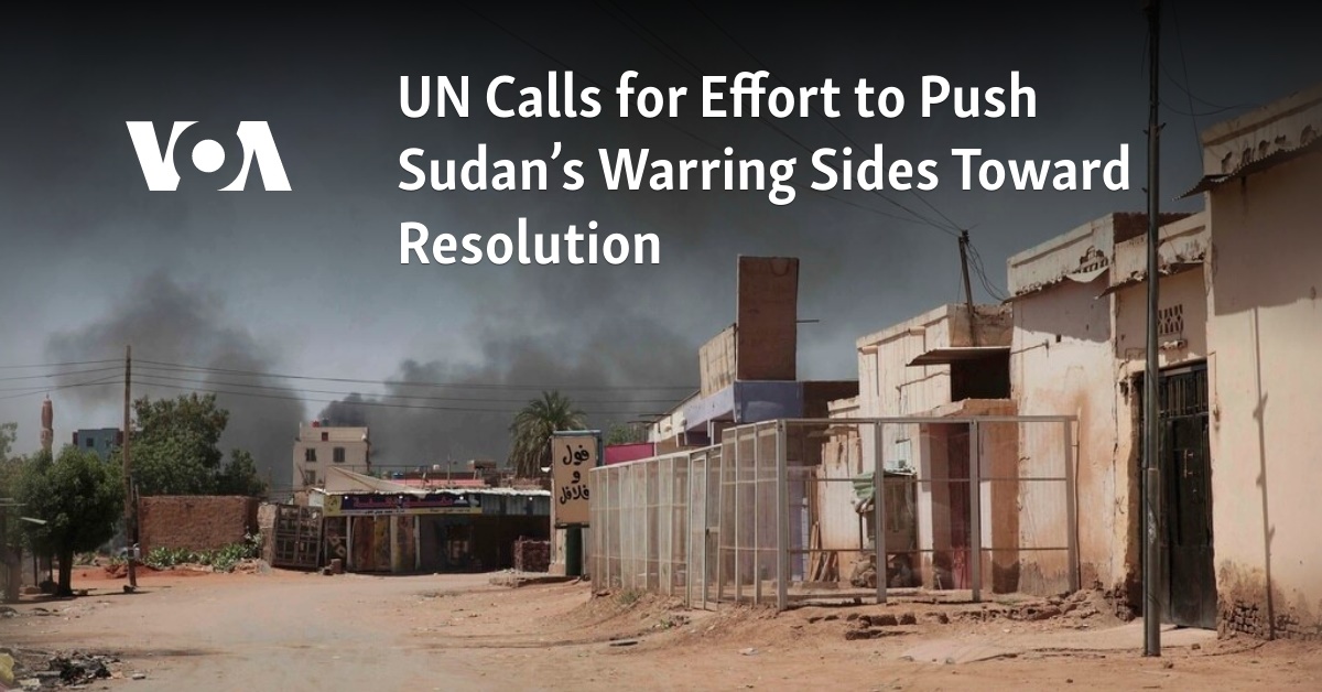 UN Calls For Effort To Push Sudan’s Warring Sides Toward Resolution