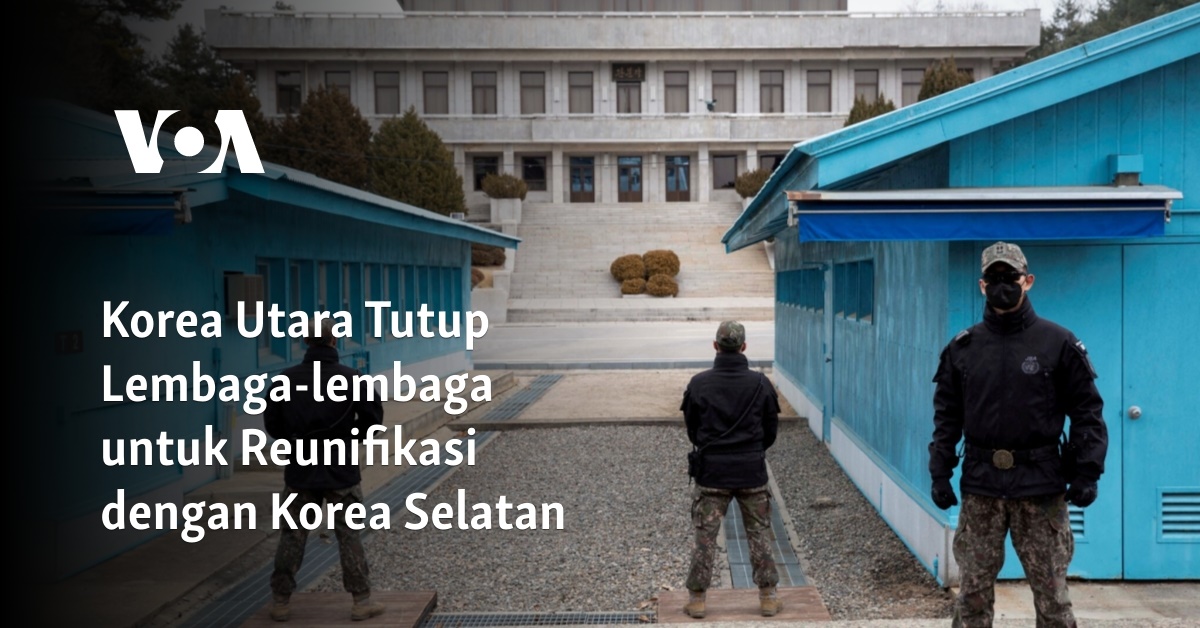 Korea Utara Tutup Lembaga-lembaga untuk Reunifikasi dengan Korea Selatan 