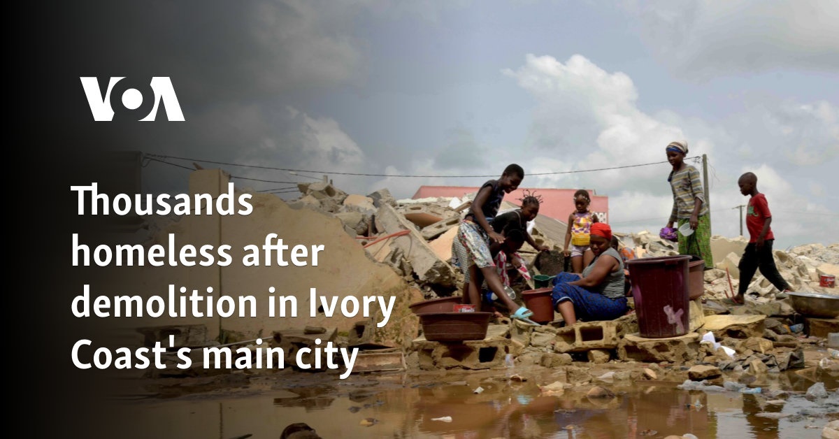 Thousands homeless after demolition in Ivory Coast's main city