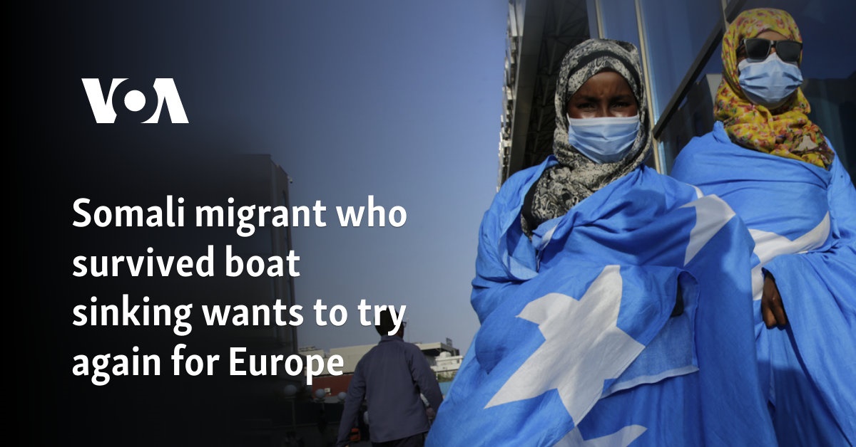 Somali Migrant Who Survived Boat Sinking Wants to Try Again for Europe