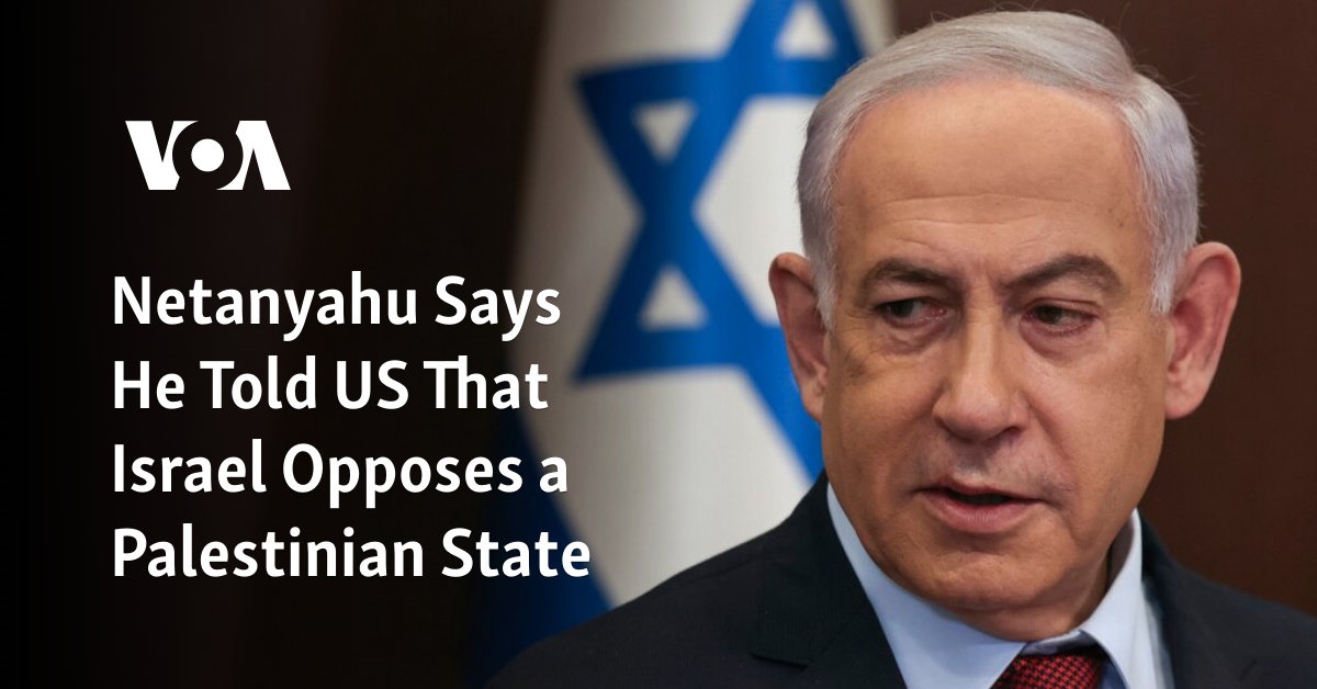 Netanyahu Says He Told US That Israel Opposes A Palestinian State