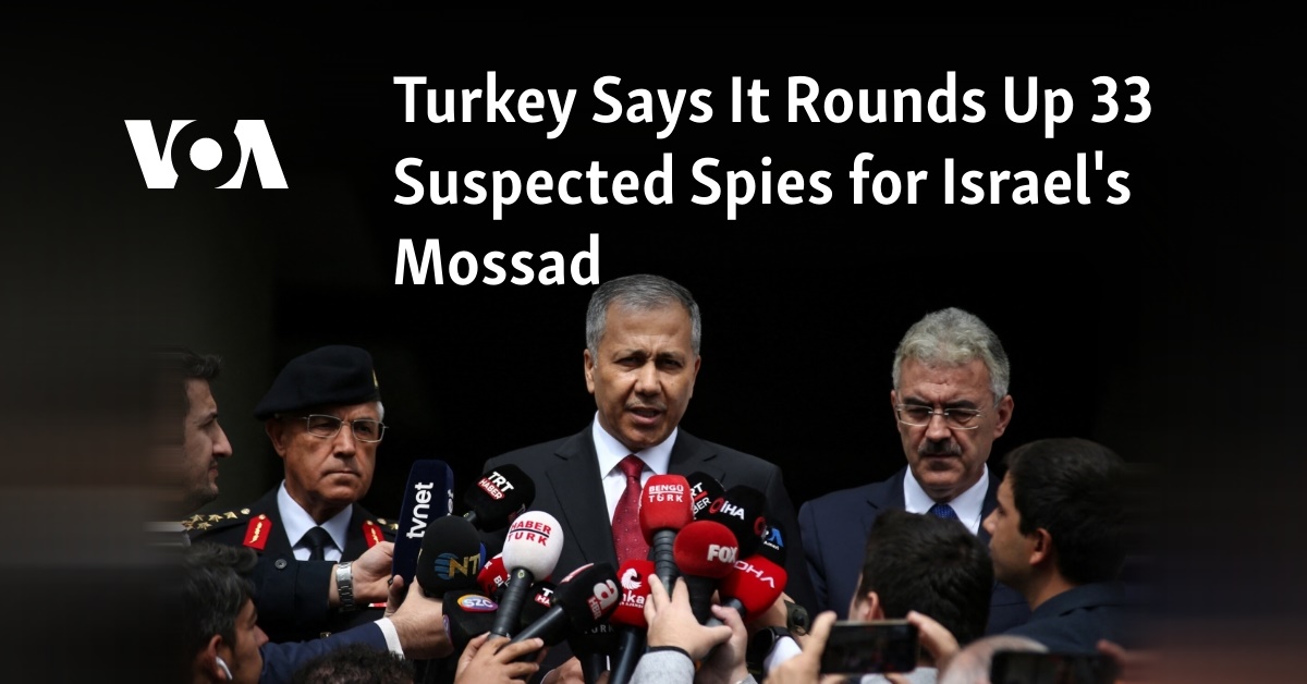 Turkey Says It Rounds Up 33 Suspected Spies for Israel’s Mossad