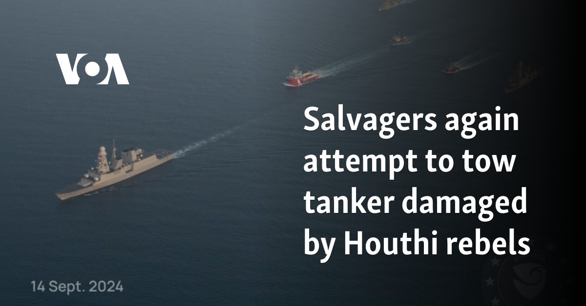 Salvagers again attempt to tow tanker damaged by Houthi rebels