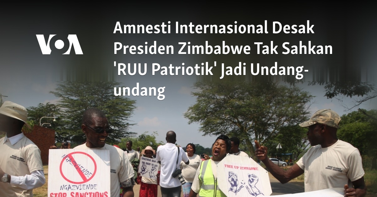 Amnesti Internasional Desak Presiden Zimbabwe Tak Sahkan 'RUU Patriotik ...