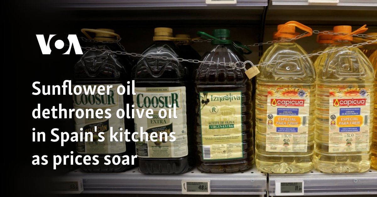 Sunflower oil is displacing olive oil in Spanish kitchens as prices soar