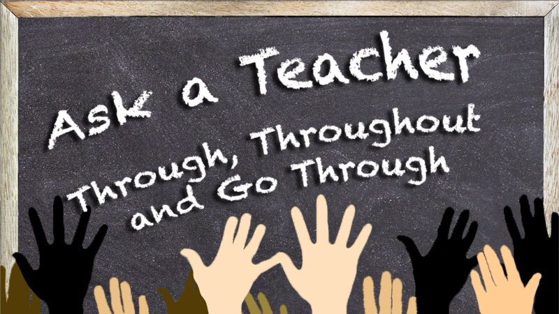 Though, Throughout and Go Through