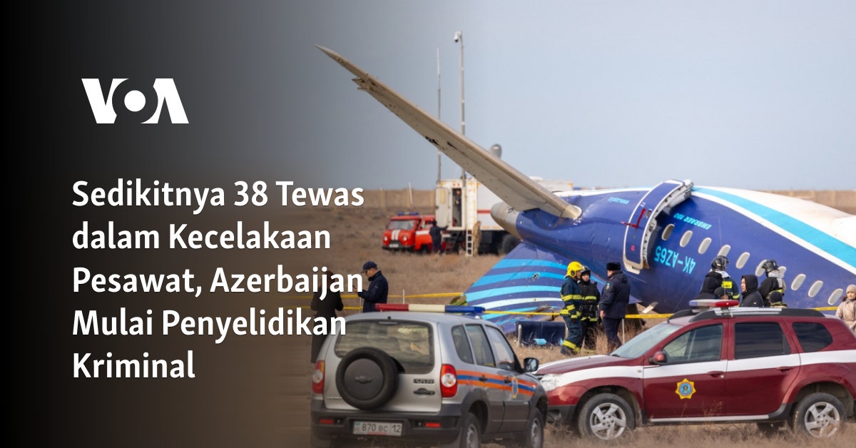 Sedikitnya 38 Tewas dalam Kecelakaan Pesawat, Azerbaijan Luncurkan Penyelidikan Kriminal