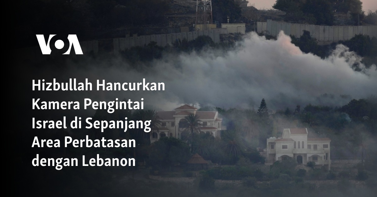 Hizbullah Hancurkan Kamera Pengintai Israel Di Sepanjang Area ...