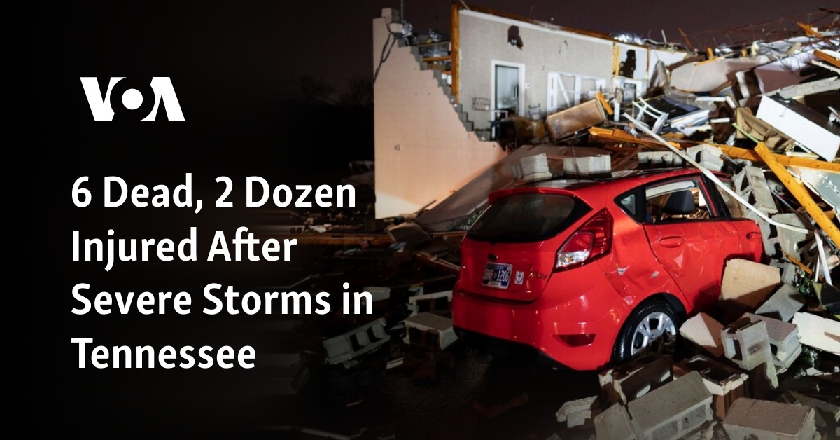 6 dead, nearly 2 dozen injured after severe storms tear through central  Tennessee